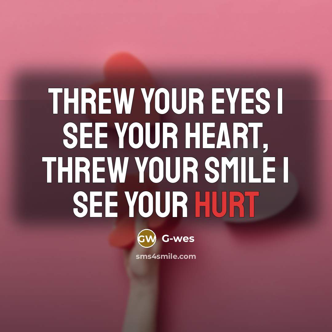 “Threw your eyes I see your heart, threw your smile…” quote by G-wes