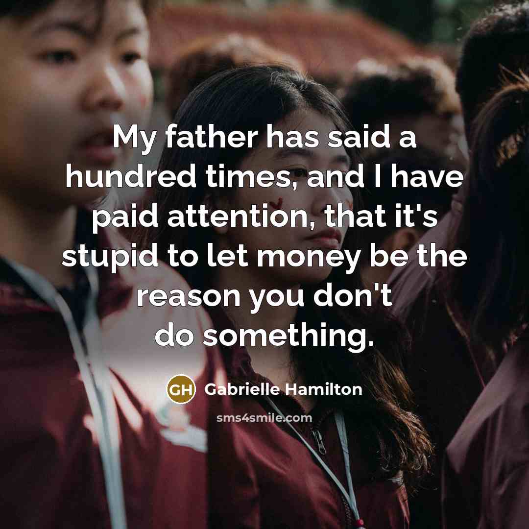 “My father has said a hundred times, and I have…” quote by Gabrielle Hamilton
