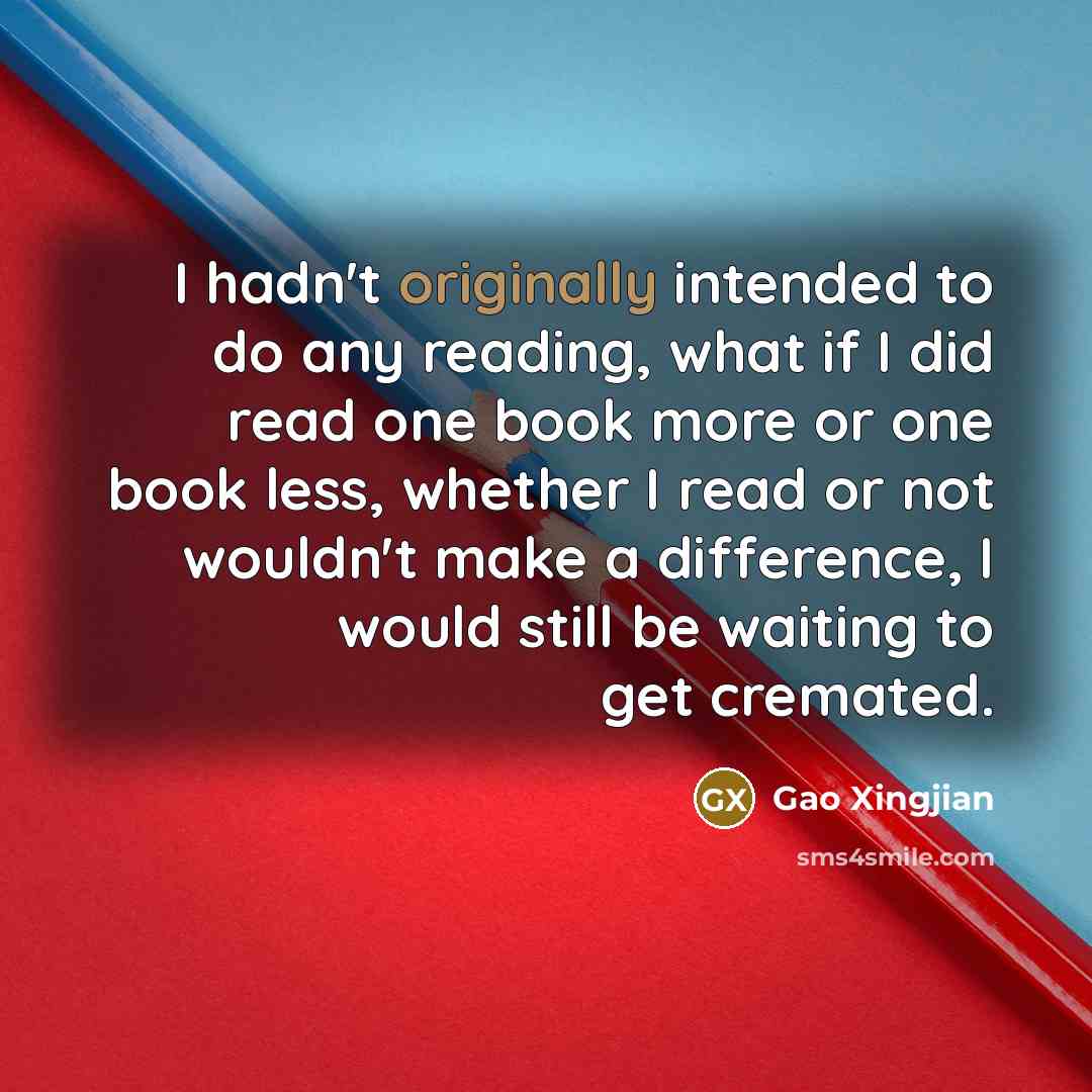 “I hadn't originally intended to do any reading, what if…” quote by Gao Xingjian