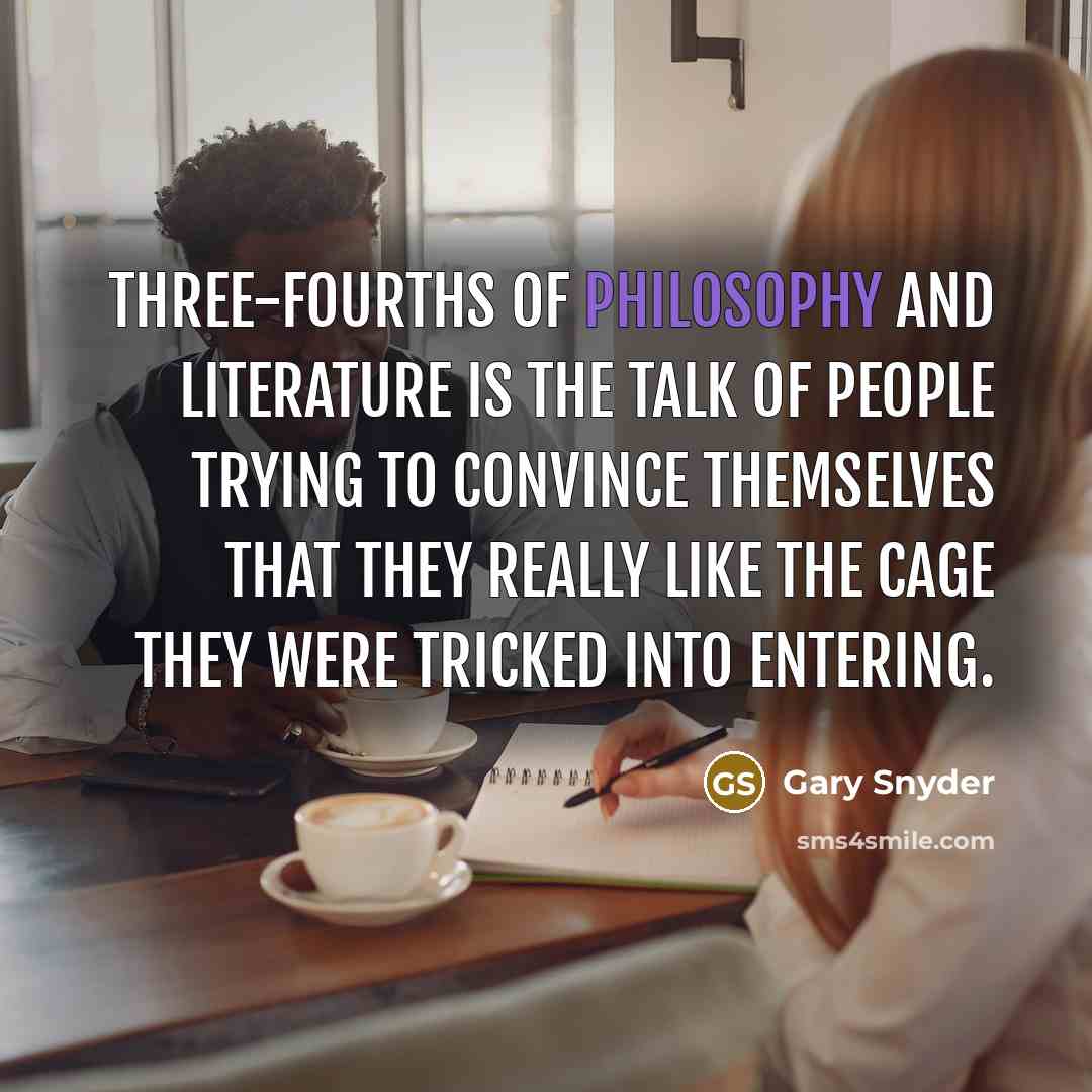 “Three-fourths of philosophy and literature is the talk of people…” quote by Gary Snyder