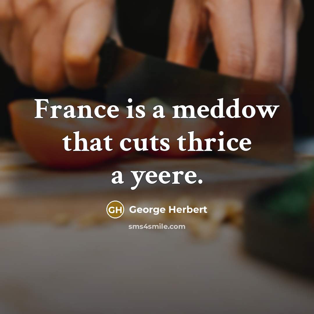 “France is a meddow that cuts thrice a yeere.…” quote by George Herbert
