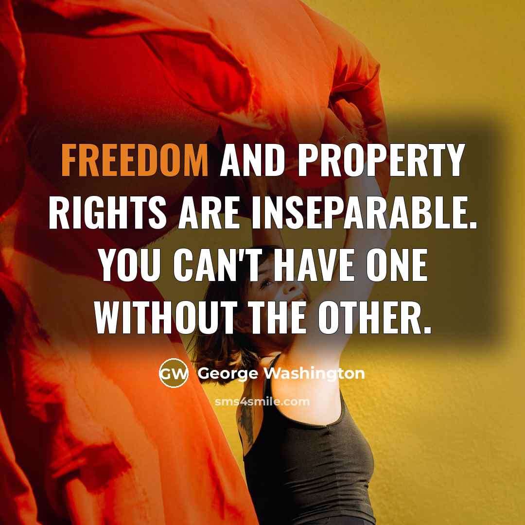 “Freedom and Property Rights are inseparable. You can't have one…” quote by George Washington