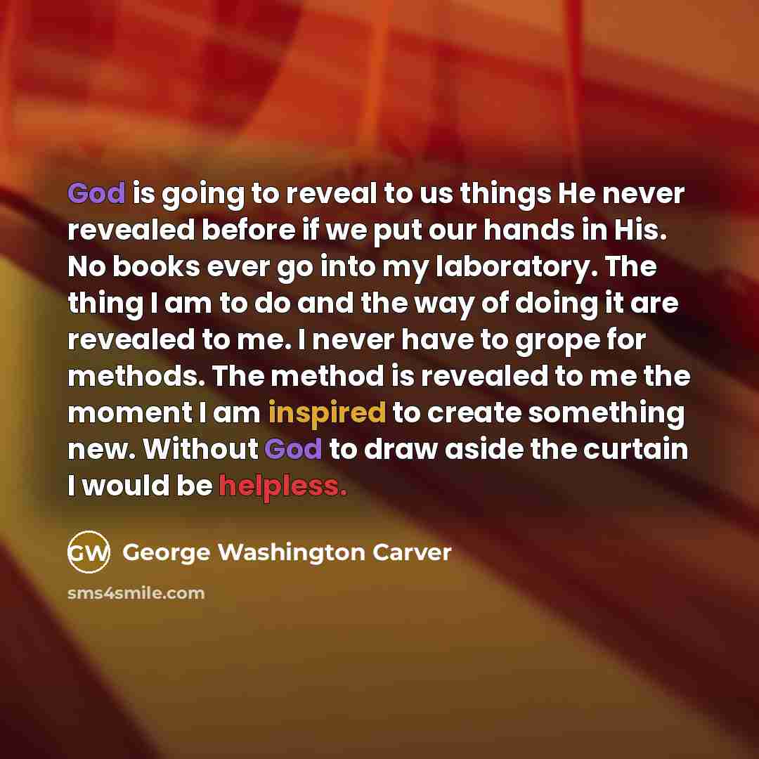 “God is going to reveal to us things He never…” quote by George Washington Carver