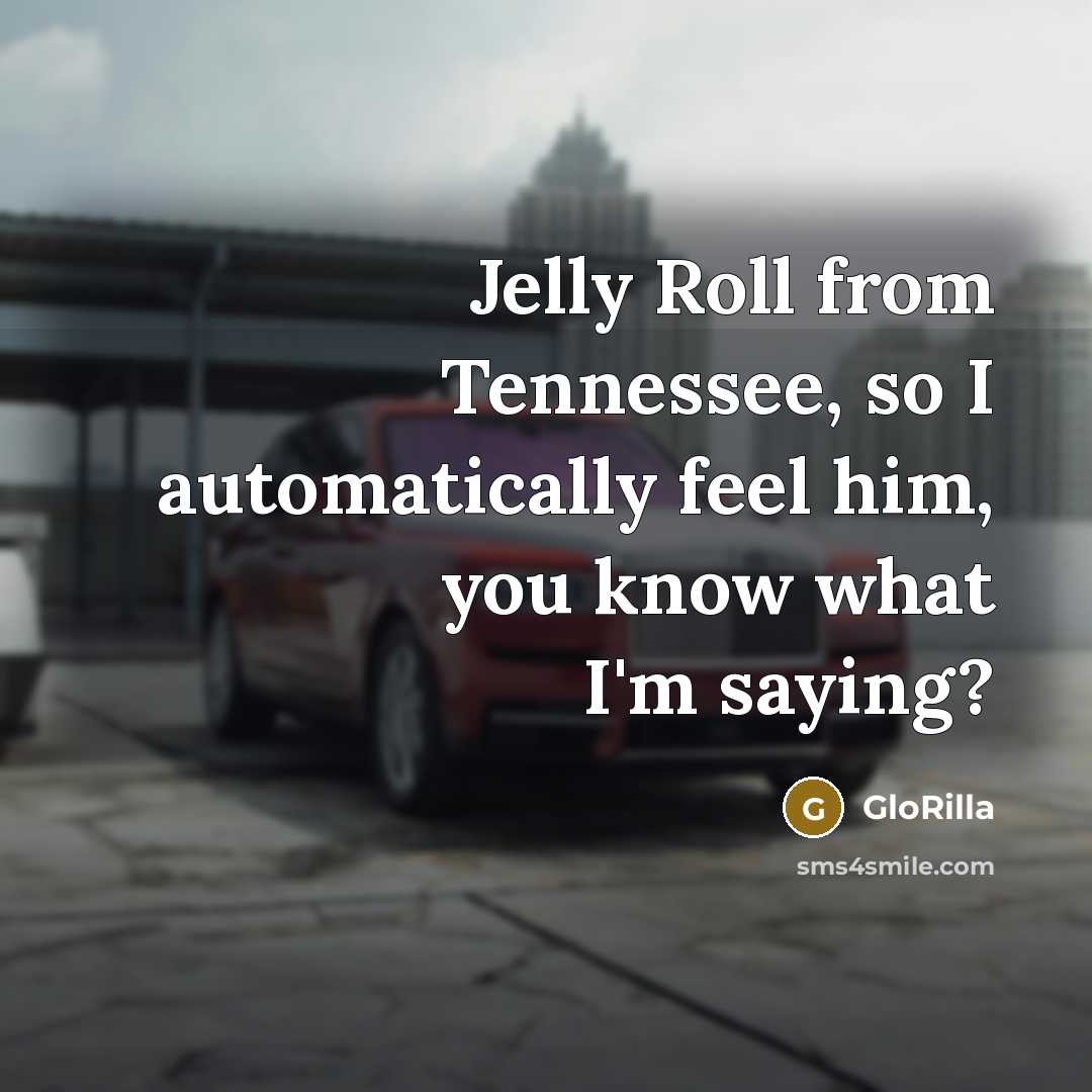 “Jelly Roll from Tennessee, so I automatically feel him, you…” quote by GloRilla