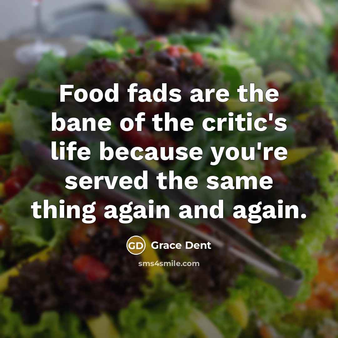 “Food fads are the bane of the critic's life because…” quote by Grace Dent