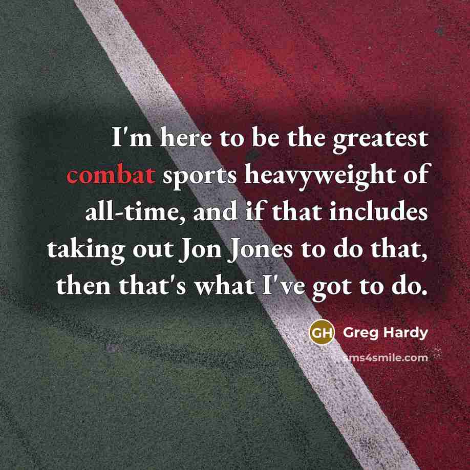 “I'm here to be the greatest combat sports heavyweight of…” quote by Greg Hardy