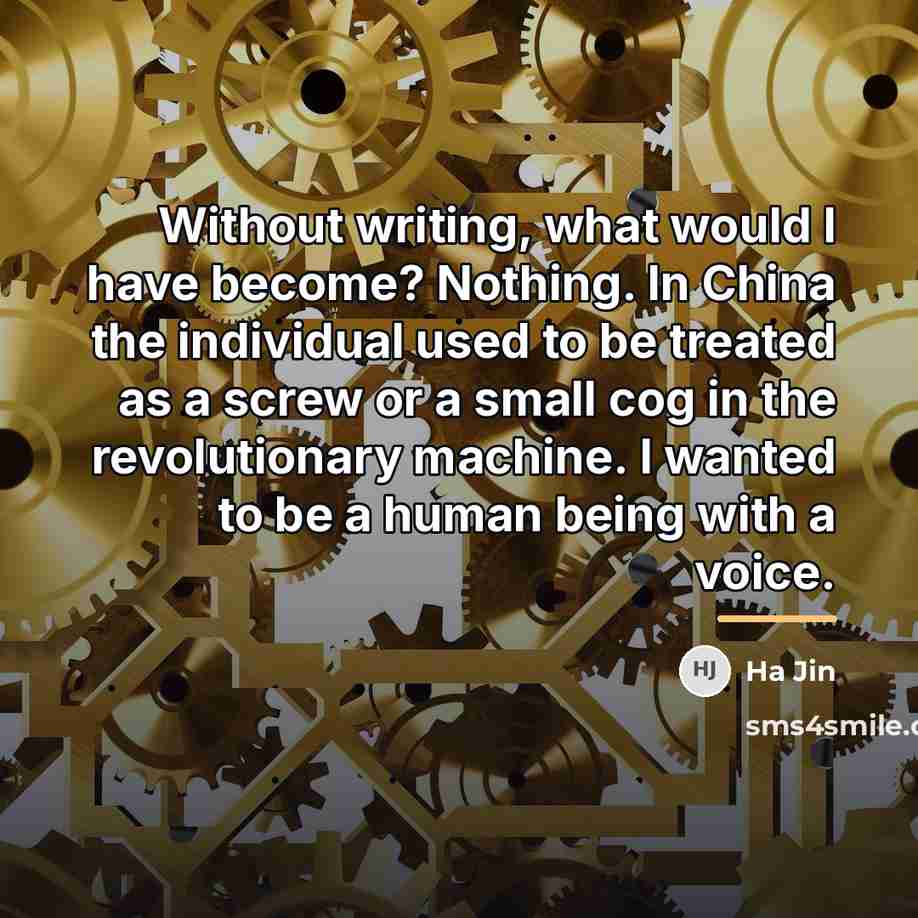 “Without writing, what would I have become? Nothing. In China…” quote by Ha Jin