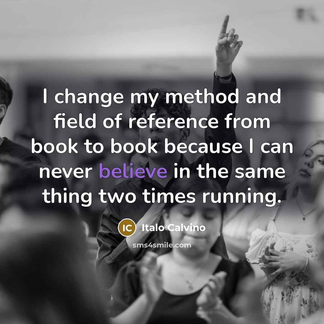 “I change my method and field of reference from book…” quote by Italo Calvino