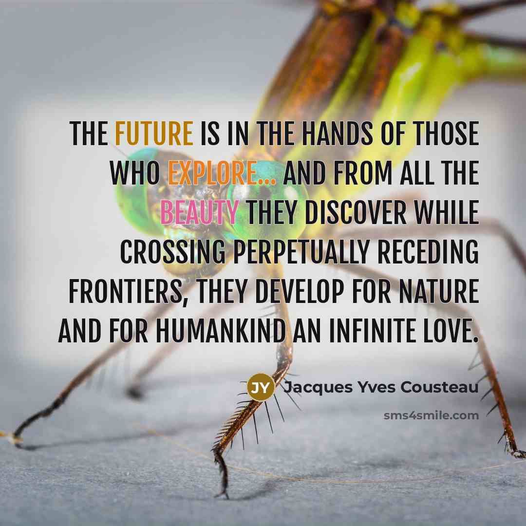 “The future is in the hands of those who explore...…” quote by Jacques Yves Cousteau