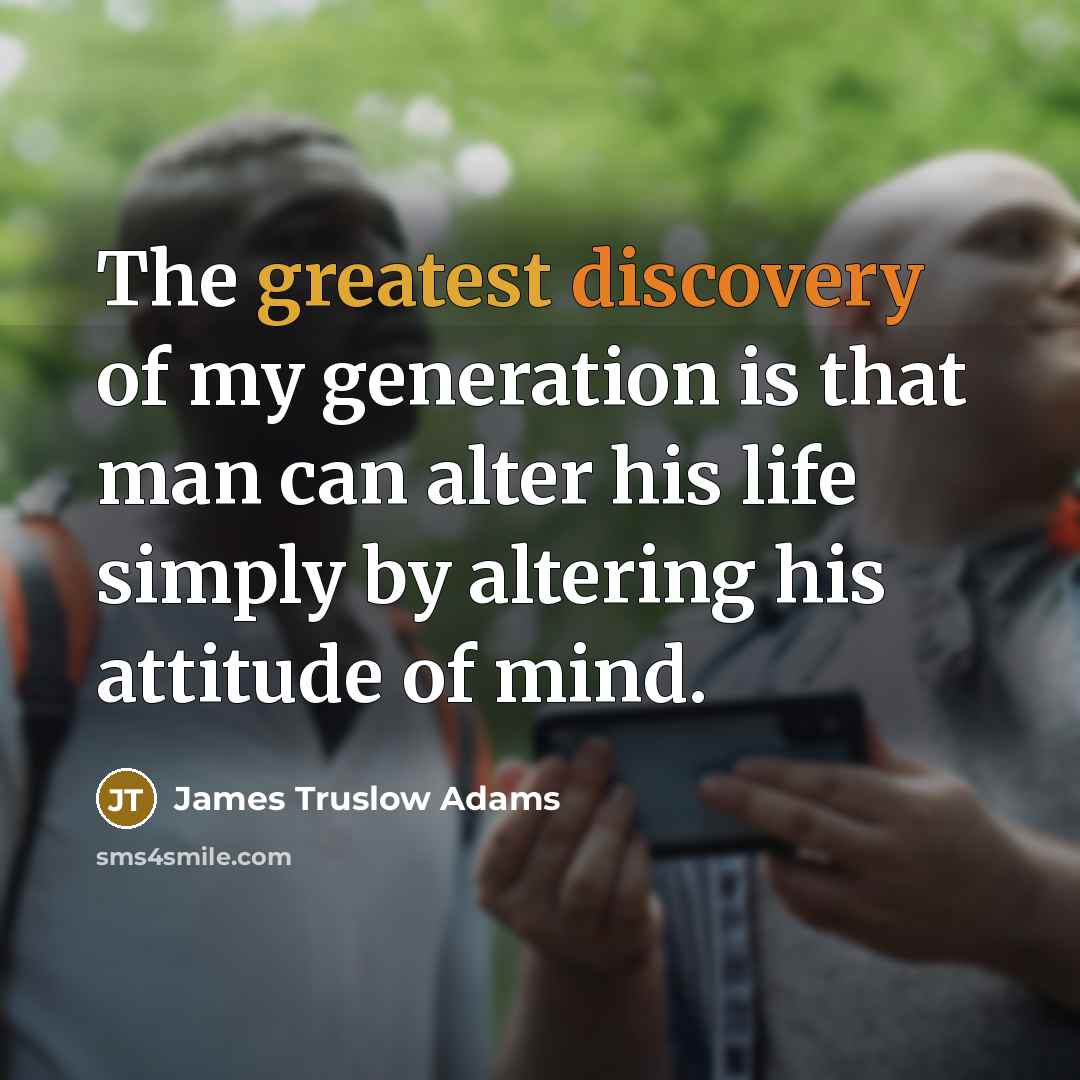 “The greatest discovery of my generation is that man can…” quote by James Truslow Adams