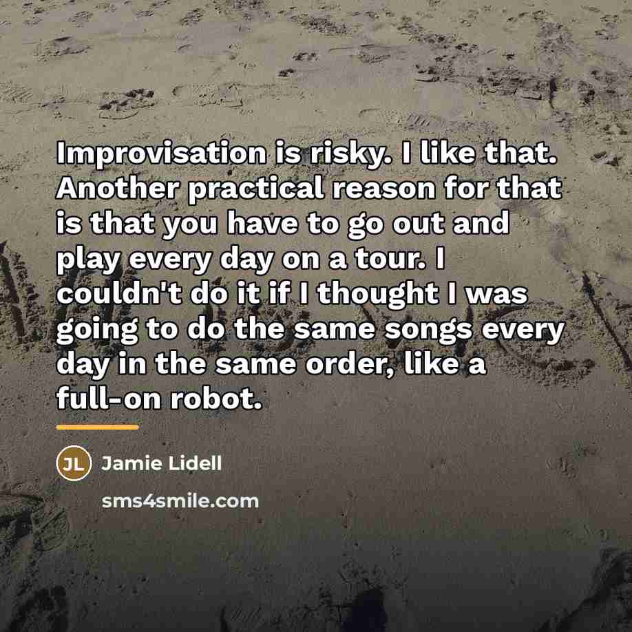 “Improvisation is risky. I like that. Another practical reason for…” quote by Jamie Lidell