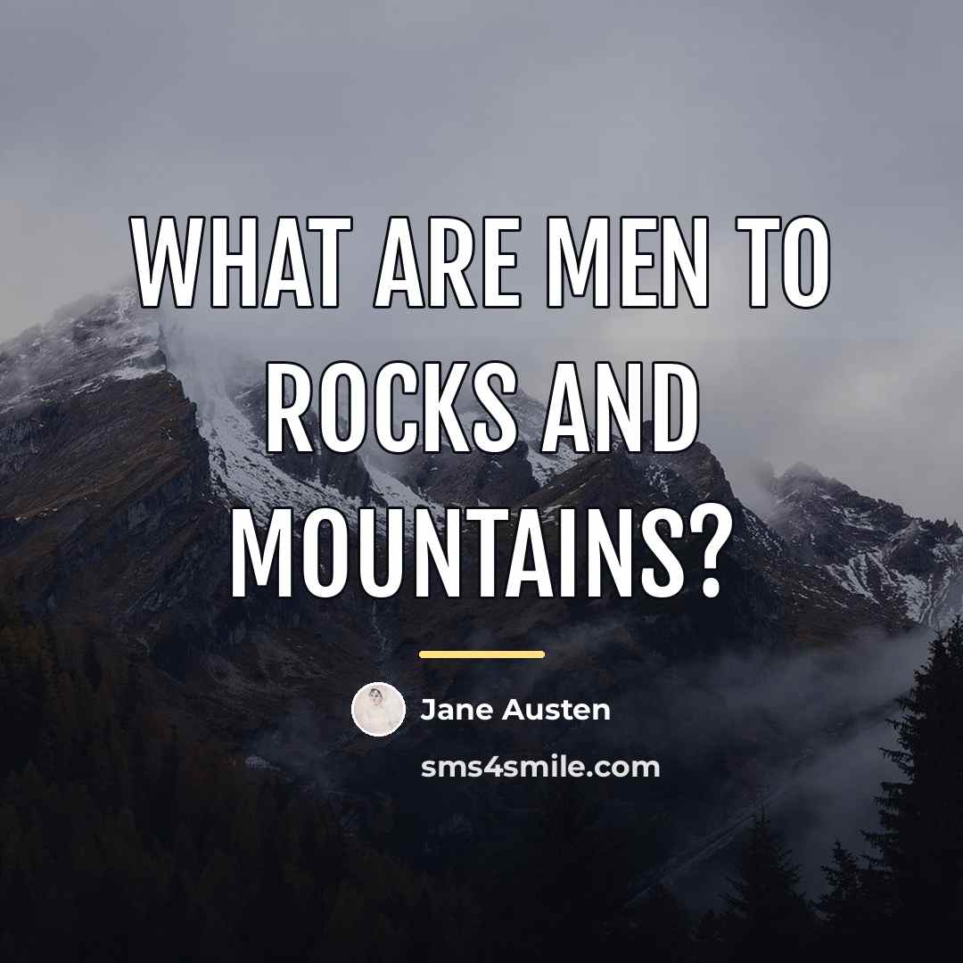 “What are men to rocks and mountains?…” quote by Jane Austen