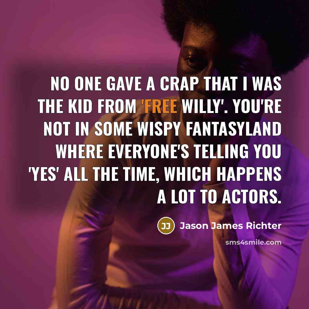 “No one gave a crap that I was the kid…” quote by Jason James Richter