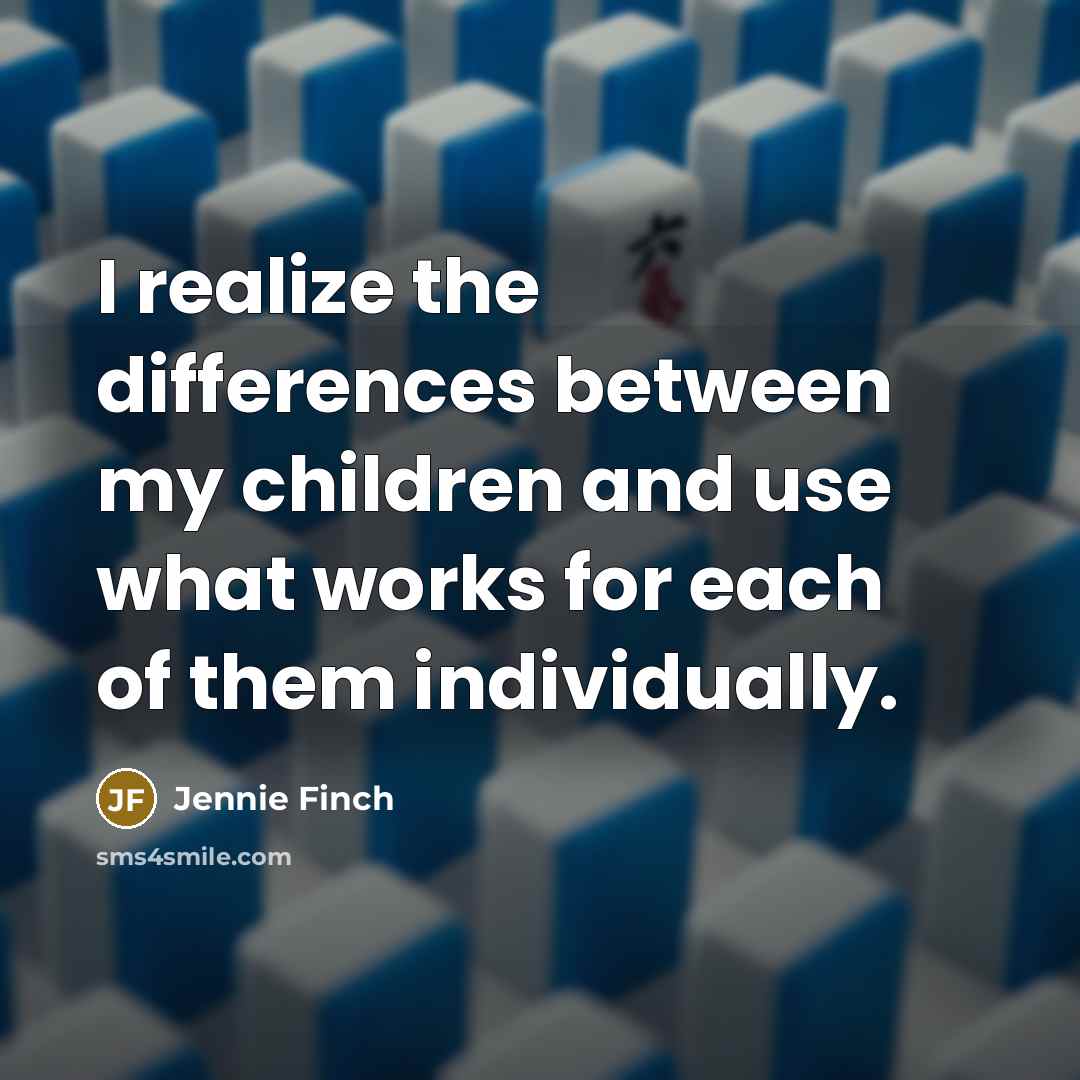 “I realize the differences between my children and use what…” quote by Jennie Finch