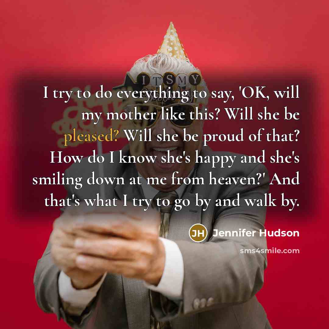 “I try to do everything to say, 'OK, will my…” quote by Jennifer Hudson