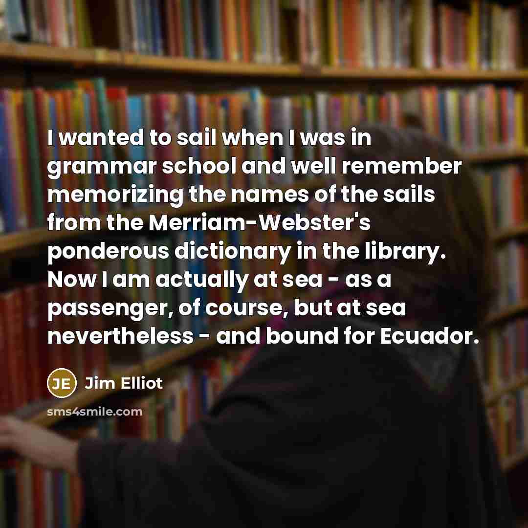 “I wanted to sail when I was in grammar school…” quote by Jim Elliot
