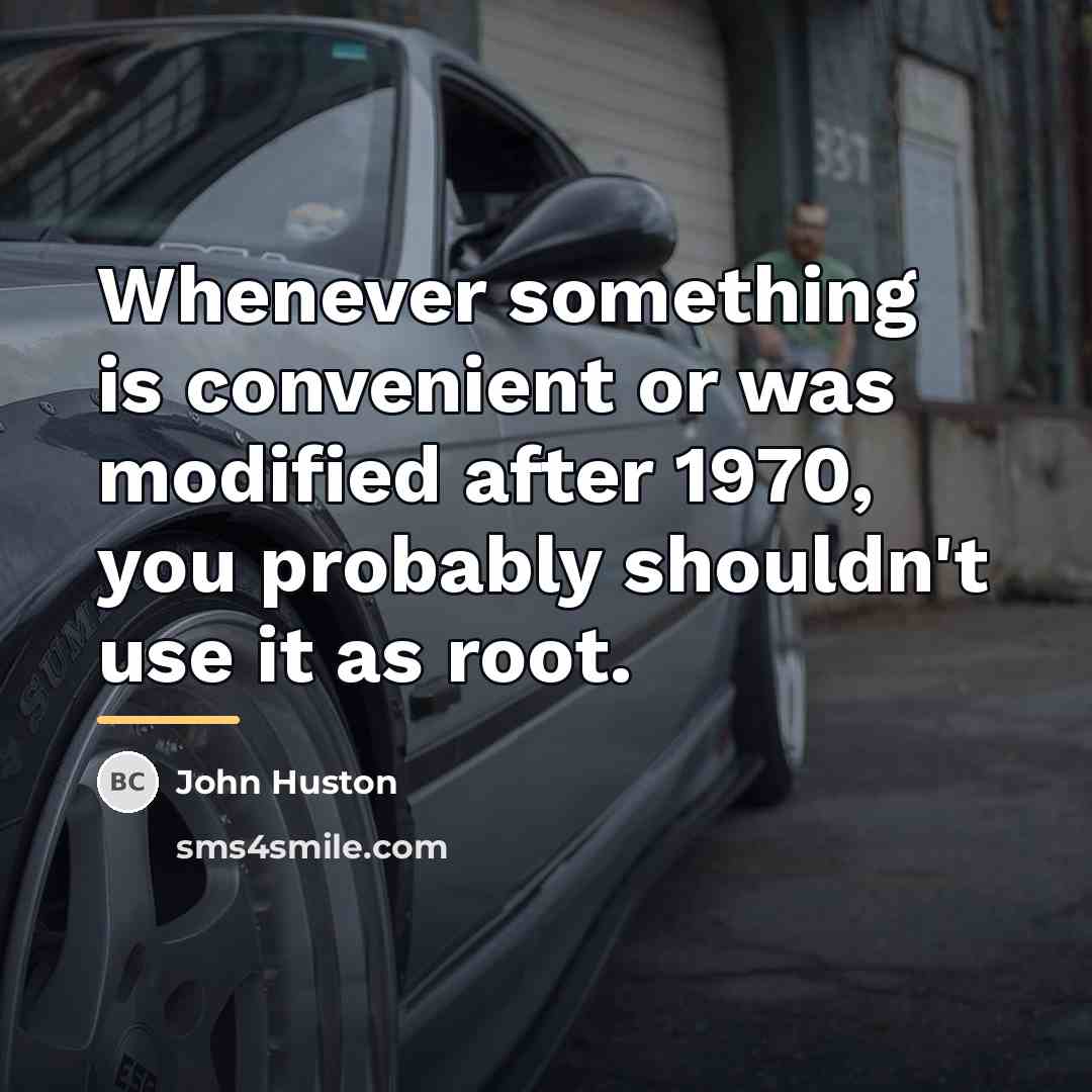 “Whenever something is convenient or was modified after 1970, you…” quote by John Huston