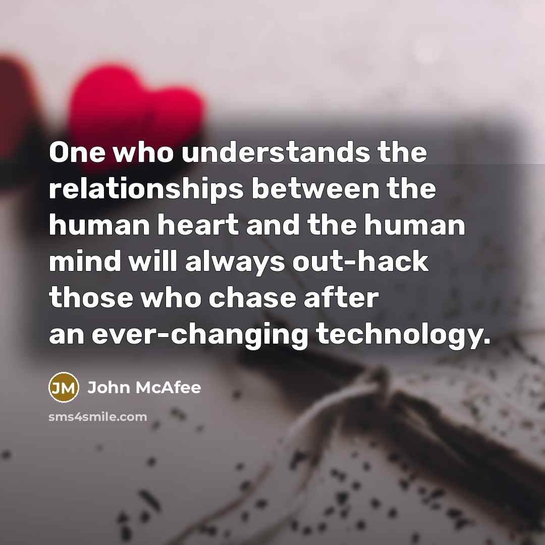 “One who understands the relationships between the human heart and…” quote by John McAfee
