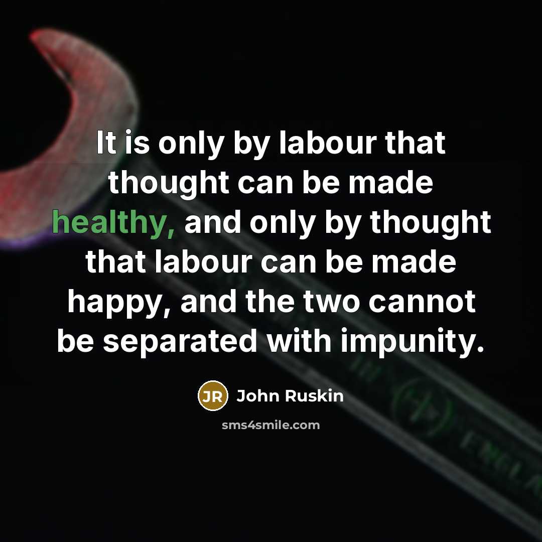 “It is only by labour that thought can be made…” quote by John Ruskin