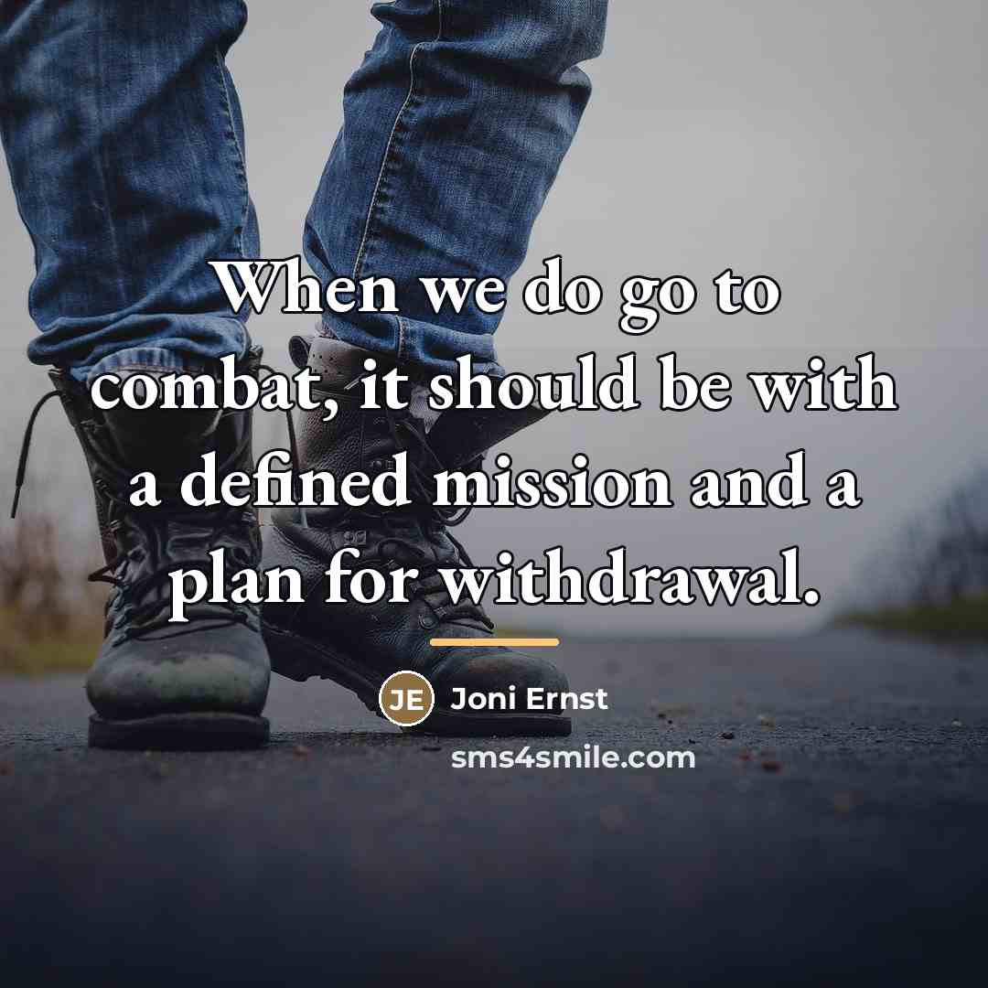 “When we do go to combat, it should be with…” quote by Joni Ernst