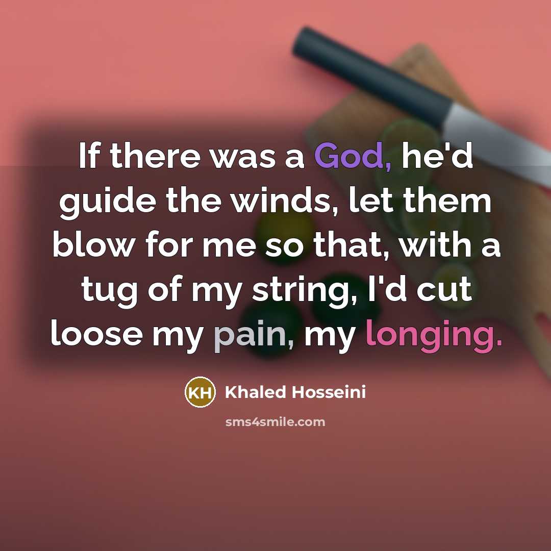 “If there was a God, he'd guide the winds, let…” quote by Khaled Hosseini