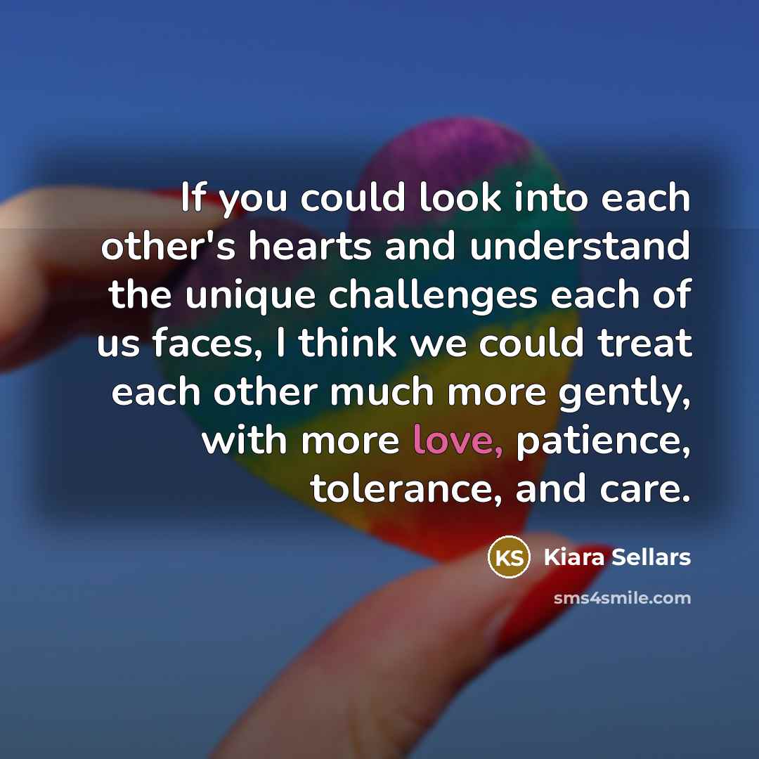 “If you could look into each other's hearts and understand…” quote by Kiara Sellars