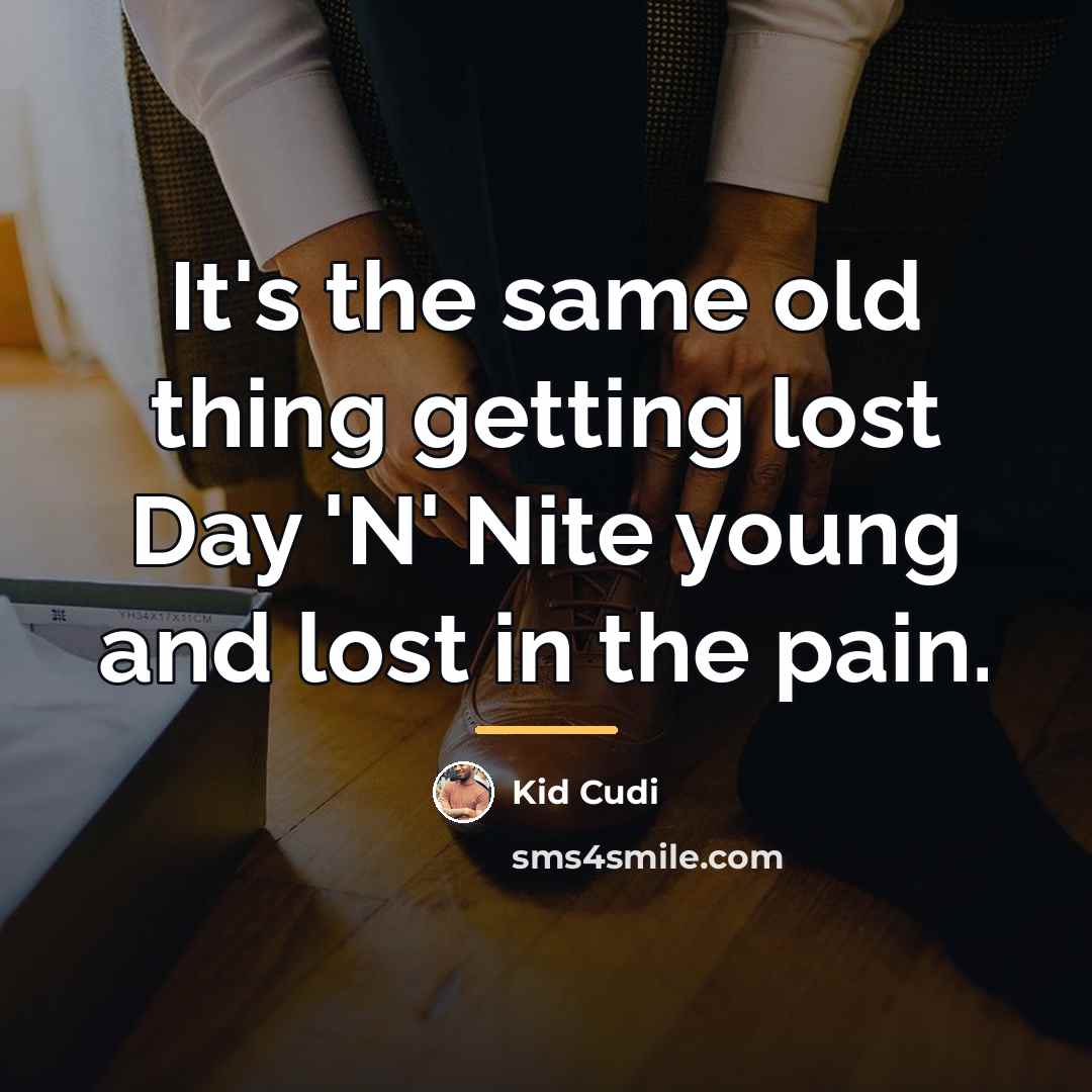 “It's the same old thing getting lost Day 'N' Nite…” quote by Kid Cudi