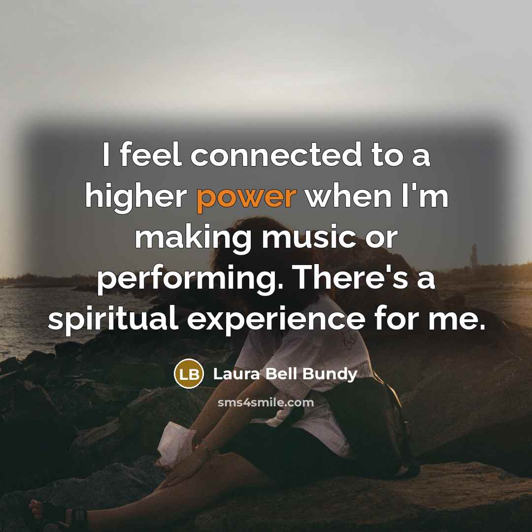 “I feel connected to a higher power when I'm making…” quote by Laura Bell Bundy