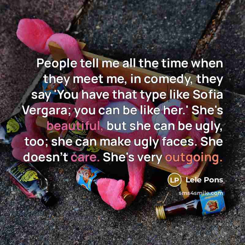 “People tell me all the time when they meet me,…” quote by Lele Pons