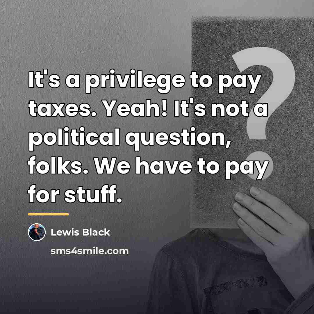 “It's a privilege to pay taxes. Yeah! It's not a…” quote by Lewis Black