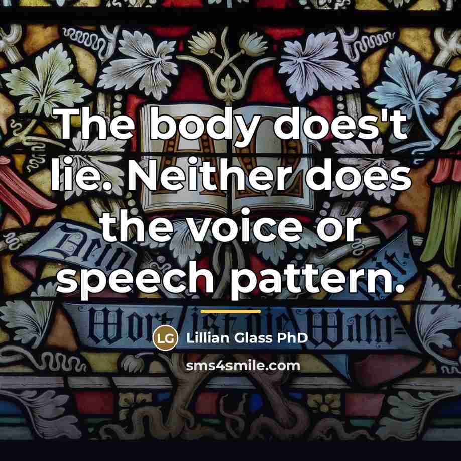 “The body does't lie. Neither does the voice or speech…” quote by Lillian Glass PhD