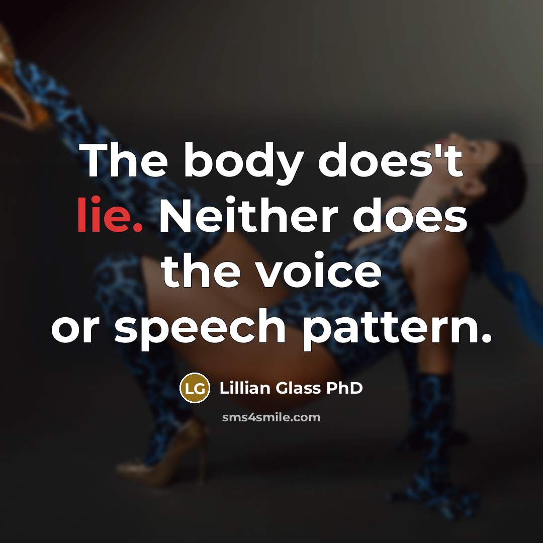 “The body does't lie. Neither does the voice or speech pattern.” quote by Lillian Glass PhD