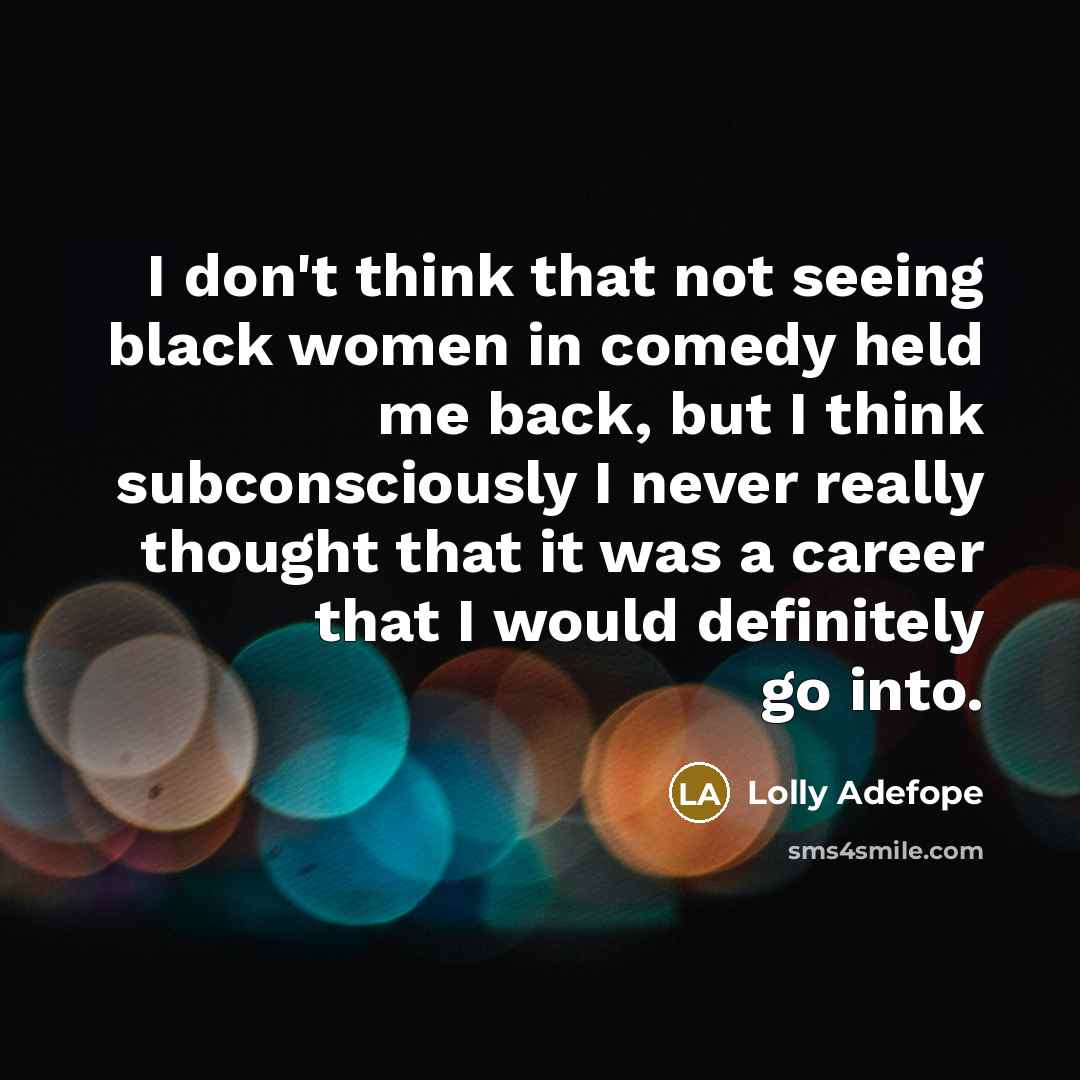 “I don't think that not seeing black women in comedy…” quote by Lolly Adefope