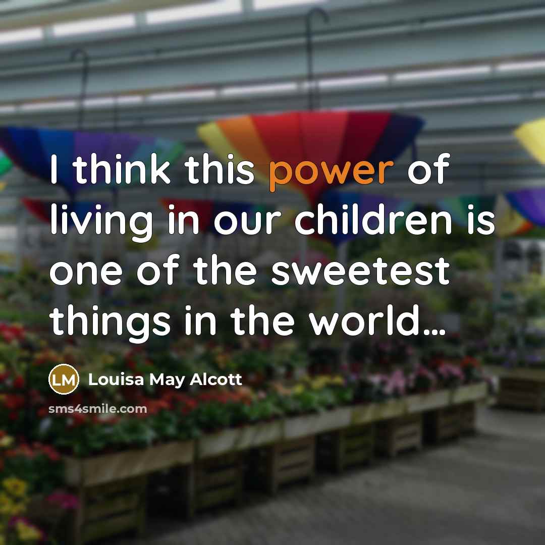 “I think this power of living in our children is…” quote by Louisa May Alcott
