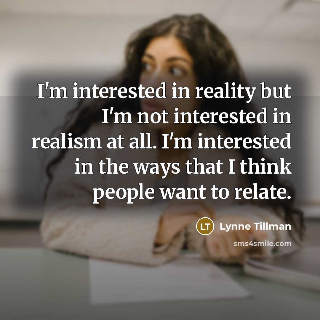“I'm interested in reality but I'm not interested in realism…” quote by Lynne Tillman