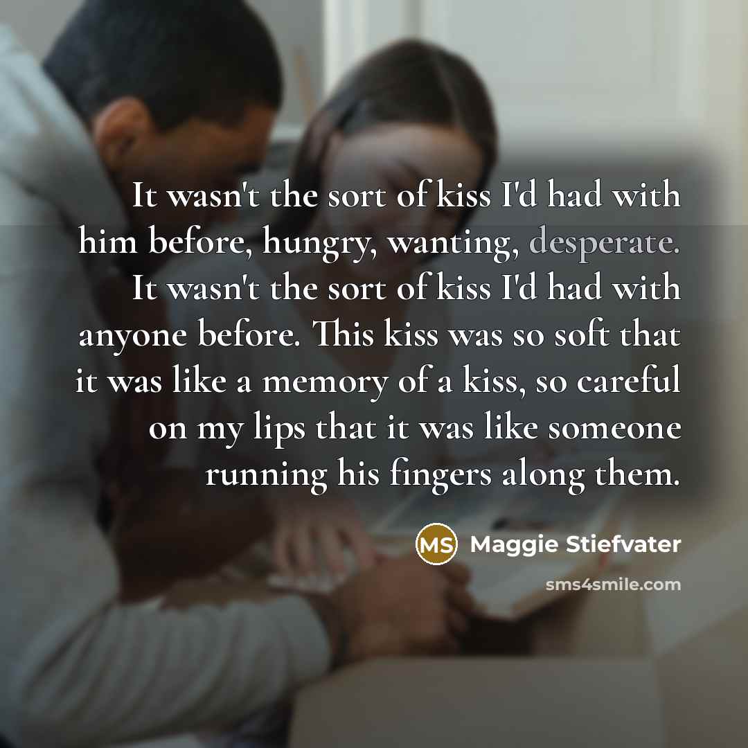 “It wasn't the sort of kiss I'd had with him…” quote by Maggie Stiefvater