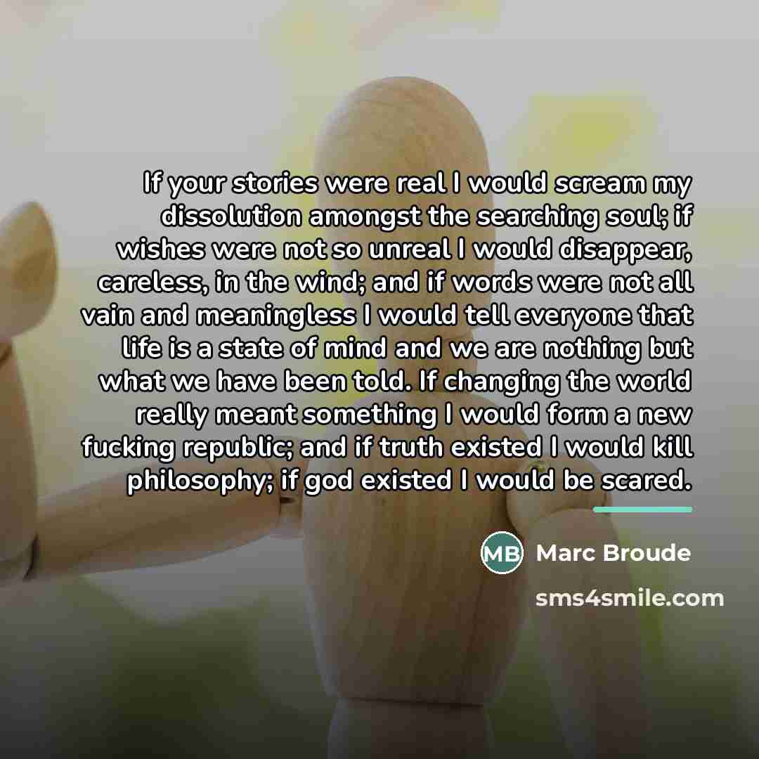 “If your stories were real I would scream my dissolution…” quote by Marc Broude