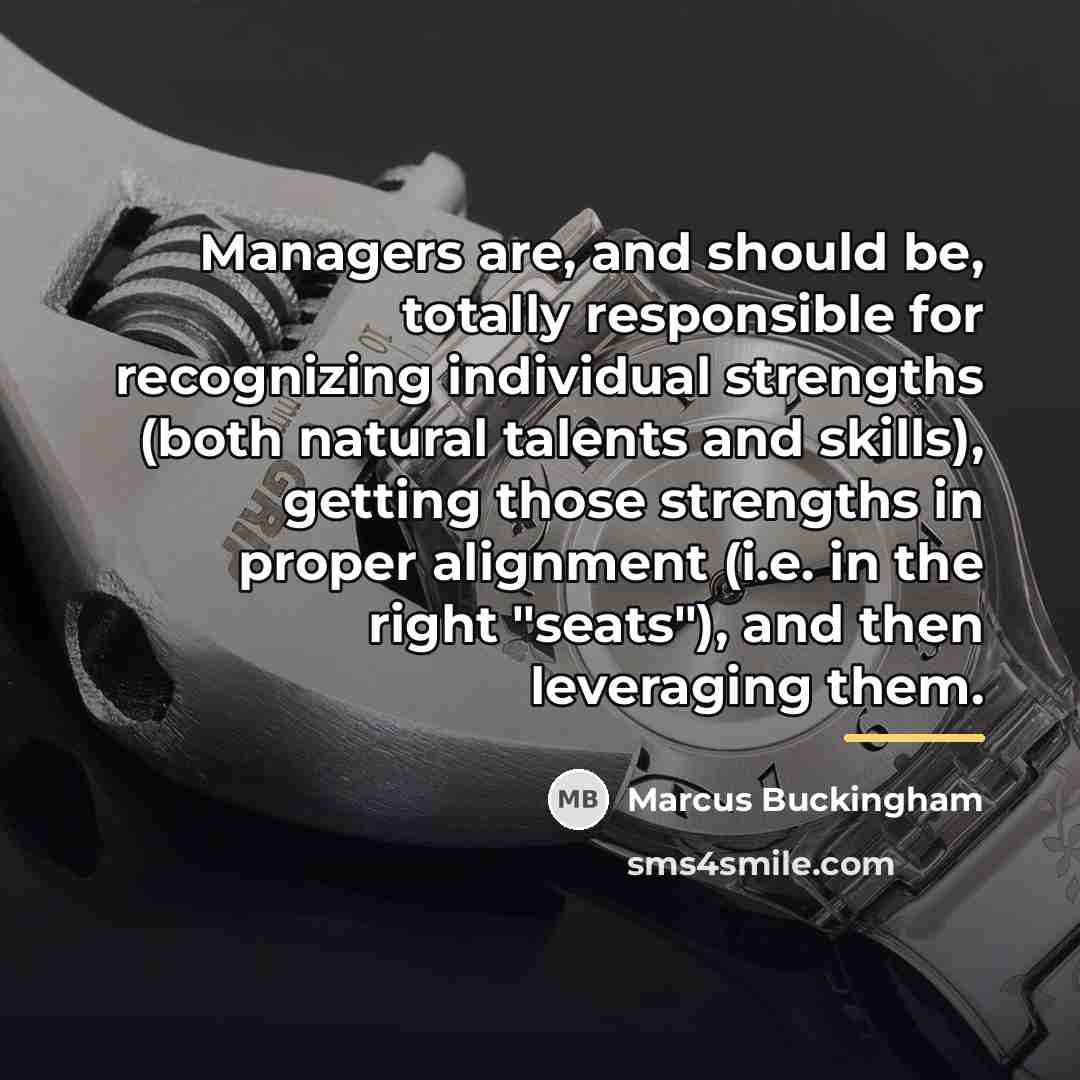 “Managers are, and should be, totally responsible for recognizing individual…” quote by Marcus Buckingham