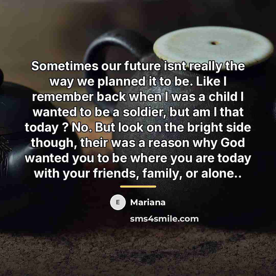 “Sometimes our future isnt really the way we planned it…” quote by Mariana