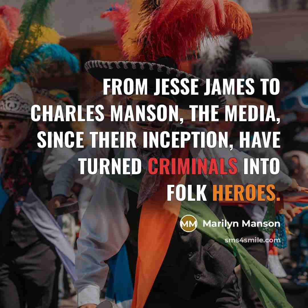 “From Jesse James to Charles Manson, the media, since their…” quote by Marilyn Manson