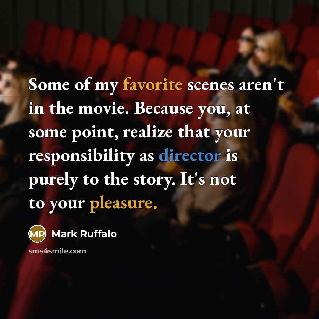 “Some of my favorite scenes aren't in the movie. Because…” quote by Mark Ruffalo