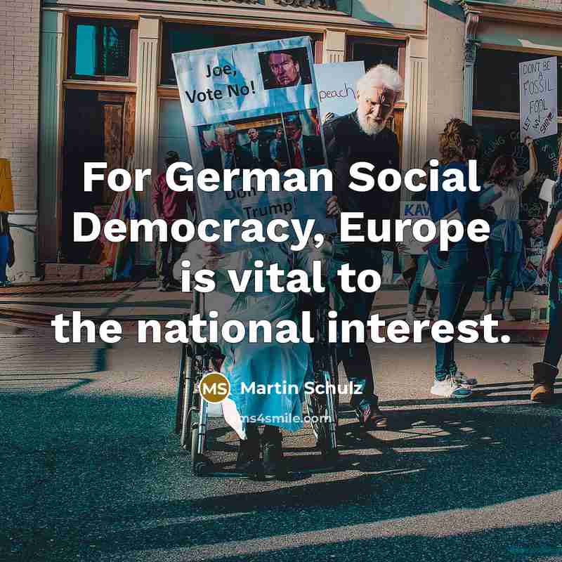 “For German Social Democracy, Europe is vital to the national…” quote by Martin Schulz