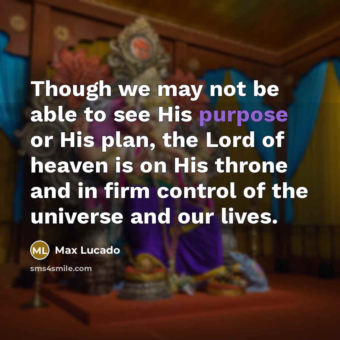 “Though we may not be able to see His purpose…” quote by Max Lucado