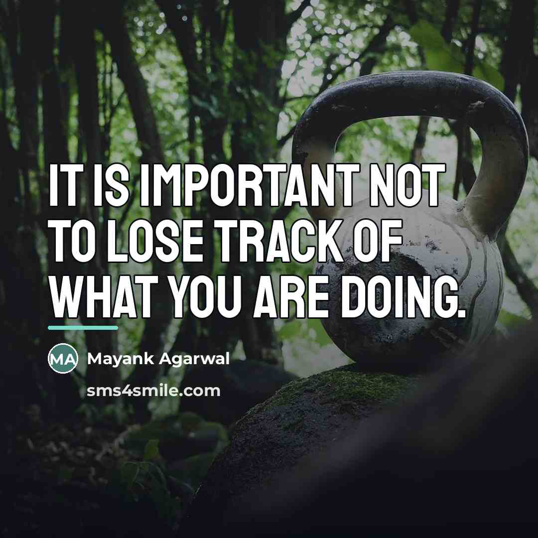 “It is important not to lose track of what you…” quote by Mayank Agarwal