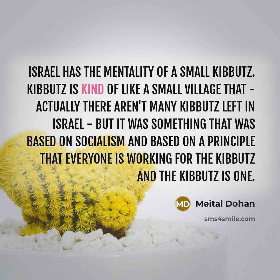 “Israel has the mentality of a small Kibbutz. Kibbutz is…” quote by Meital Dohan