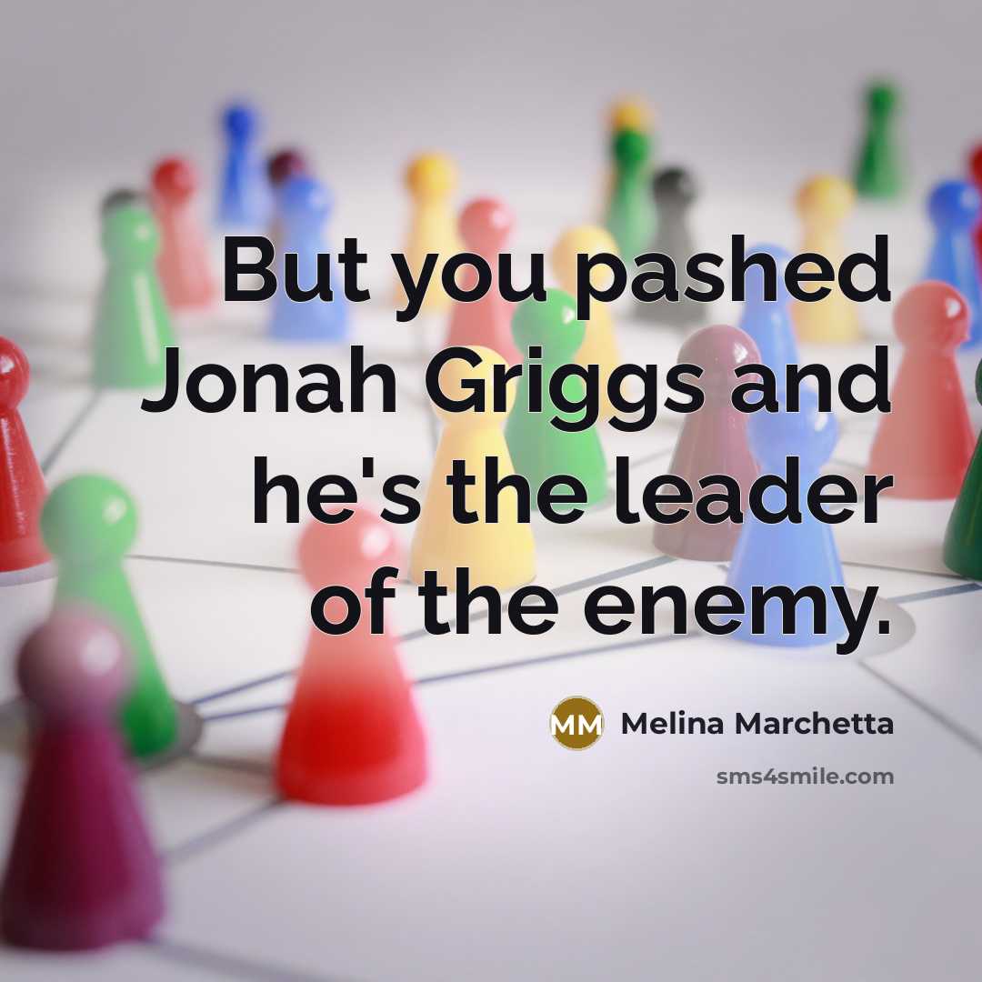“But you pashed Jonah Griggs and he's the leader of…” quote by Melina Marchetta