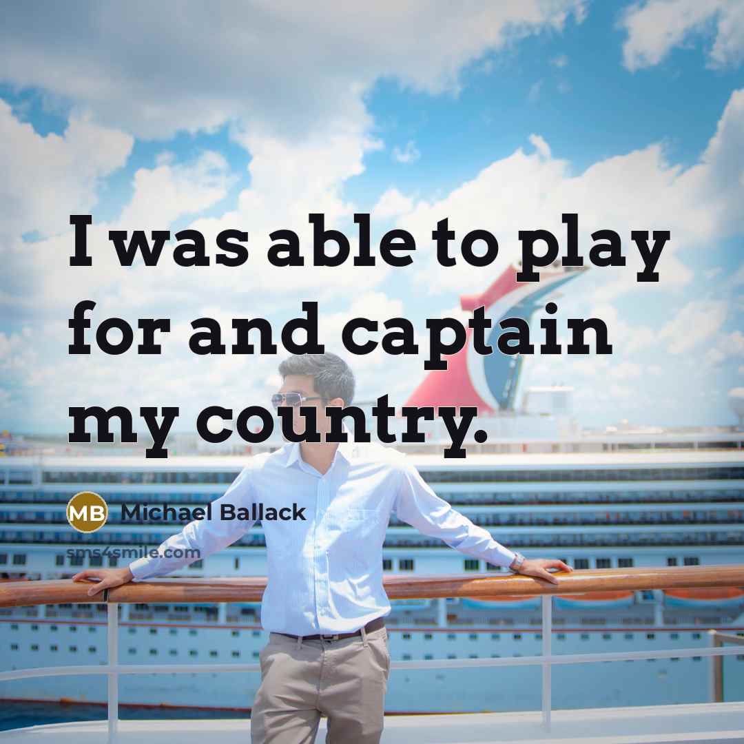 “I was able to play for and captain my country.…” quote by Michael Ballack