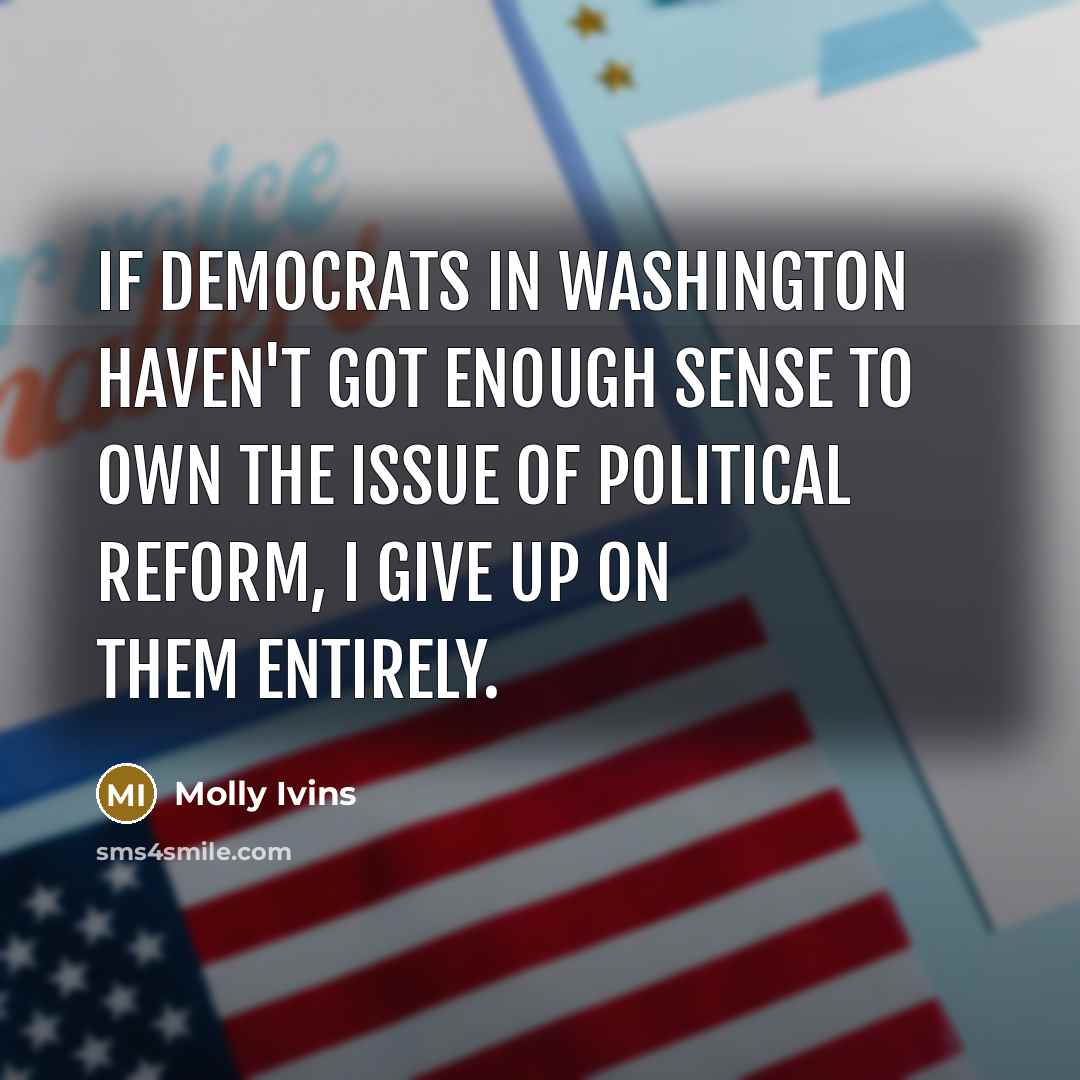 “If Democrats in Washington haven't got enough sense to own…” quote by Molly Ivins