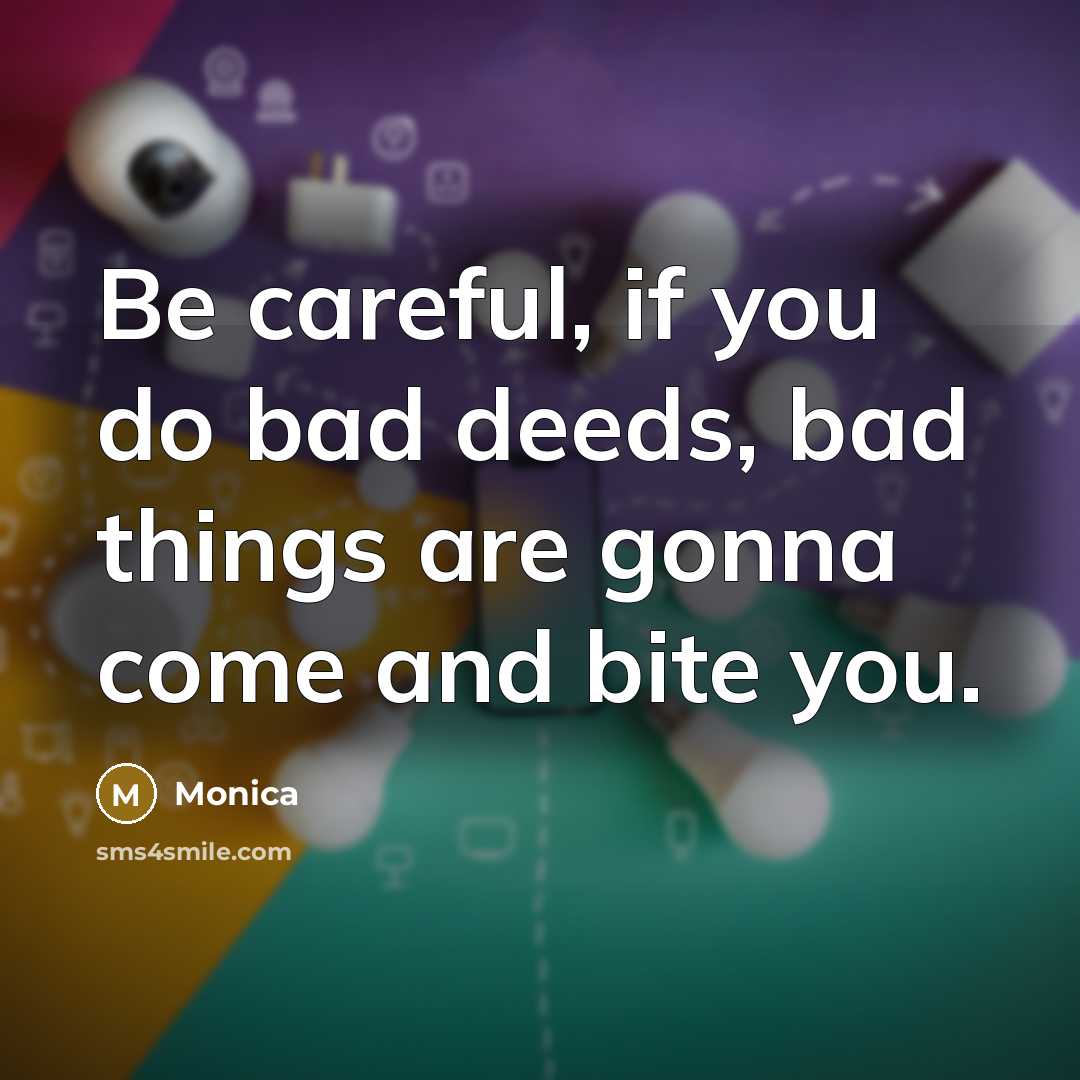 “Be careful, if you do bad deeds, bad things are…” quote by Monica