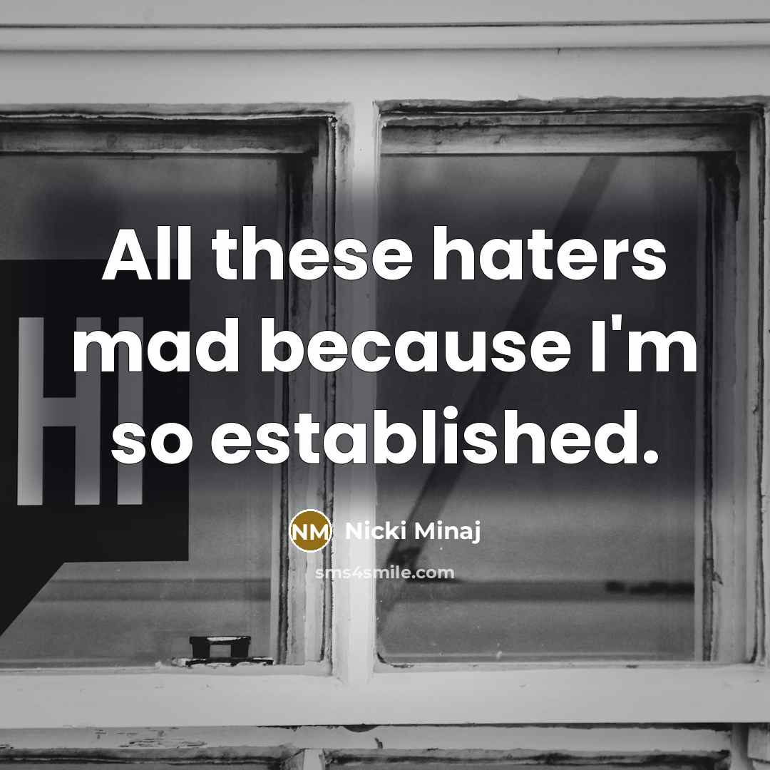 “All these haters mad because I'm so established.…” quote by Nicki Minaj